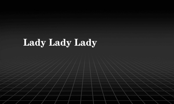 Lady Lady Lady