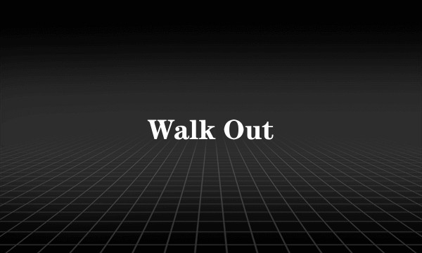 Walk Out