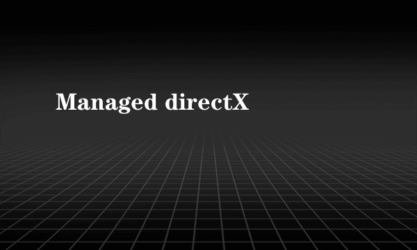 Managed directX
