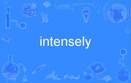 intensely