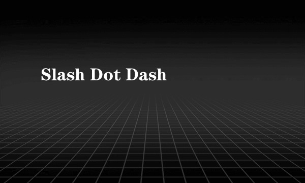 Slash Dot Dash