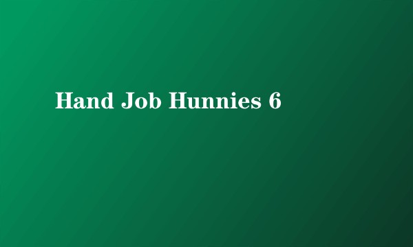 Hand Job Hunnies 6