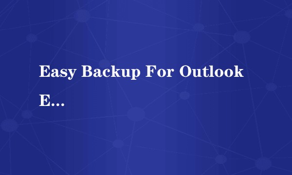Easy Backup For Outlook Express V2.14