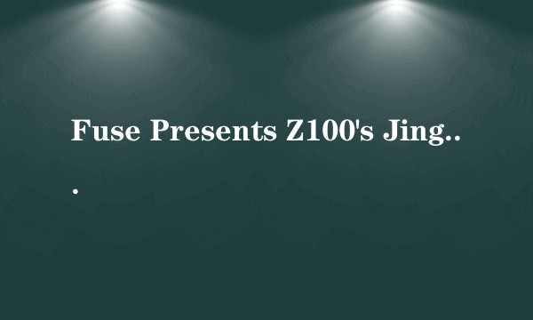 Fuse Presents Z100's Jingle Ball