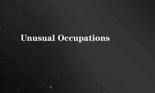 Unusual Occupations