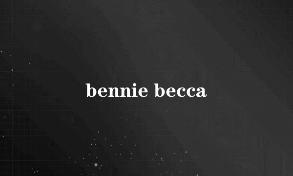 bennie becca