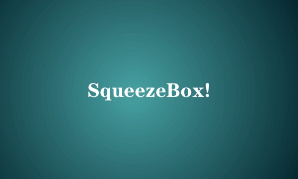 SqueezeBox!