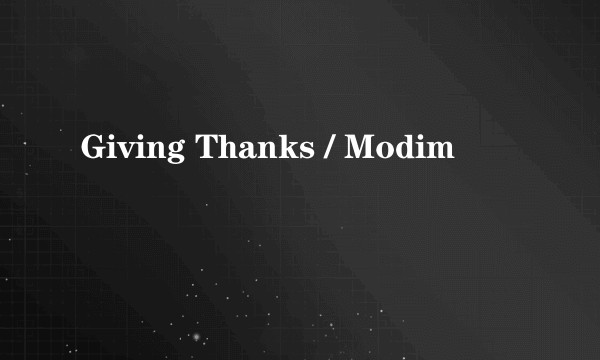 Giving Thanks / Modim