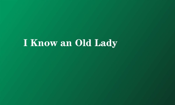 I Know an Old Lady