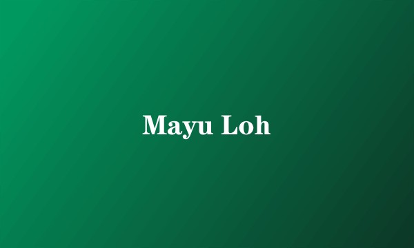 Mayu Loh