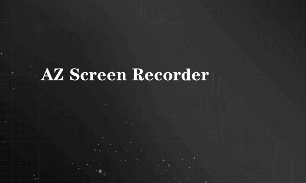 AZ Screen Recorder