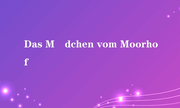 Das Mädchen vom Moorhof