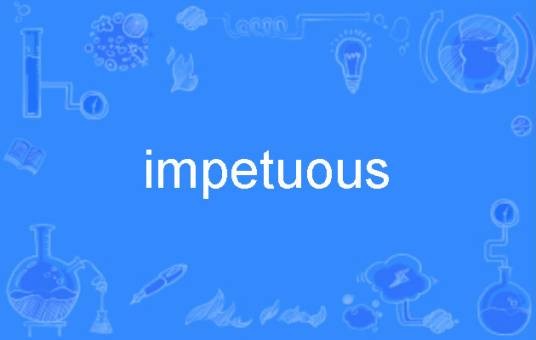 impetuous