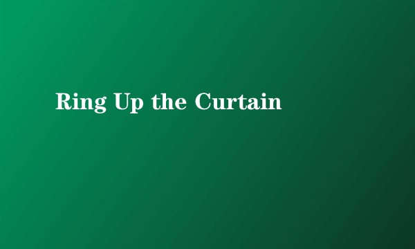 Ring Up the Curtain