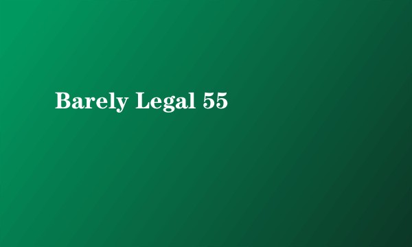 Barely Legal 55