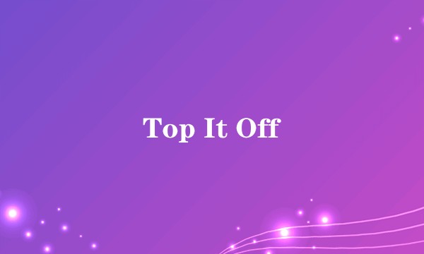 Top It Off