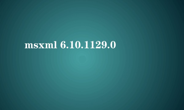 msxml 6.10.1129.0