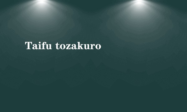 Taifu tozakuro