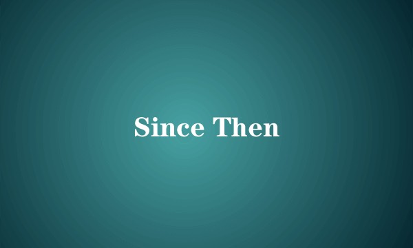 Since Then