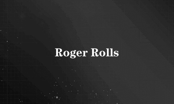 Roger Rolls