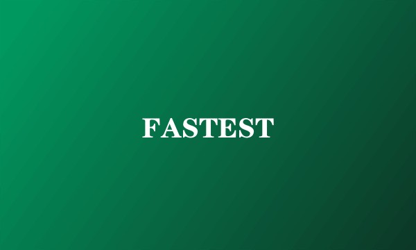 FASTEST