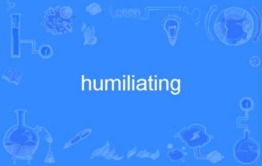 humiliating
