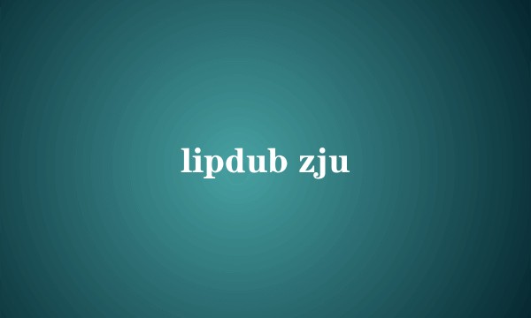 lipdub zju
