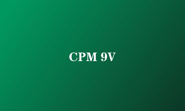CPM 9V