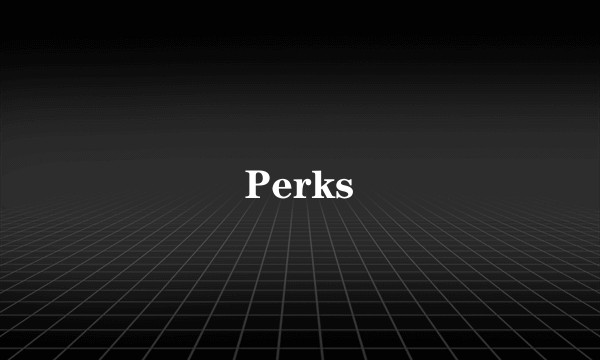 Perks