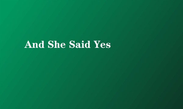 And She Said Yes