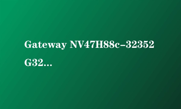Gateway NV47H88c-32352G32Mnkk