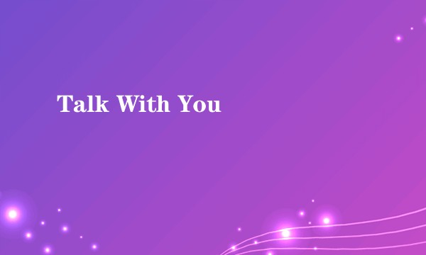 Talk With You