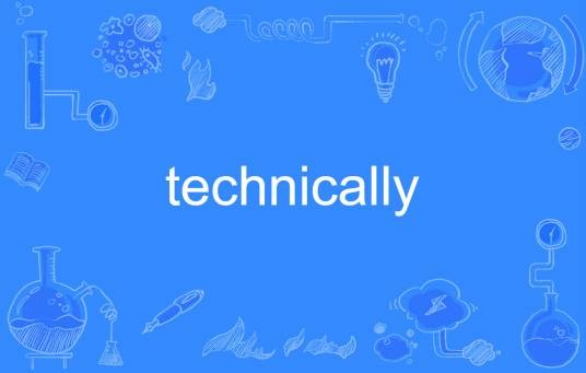 technically