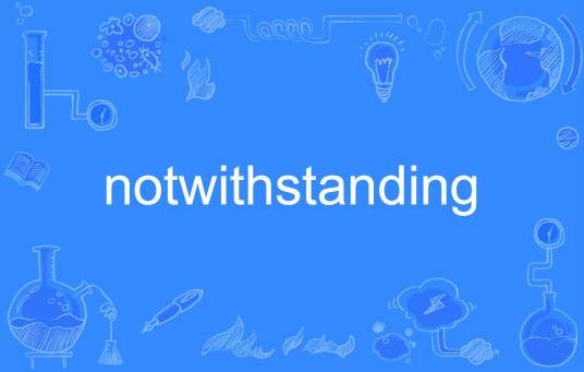 notwithstanding