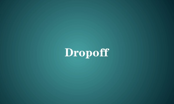 Dropoff