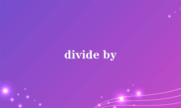 divide by
