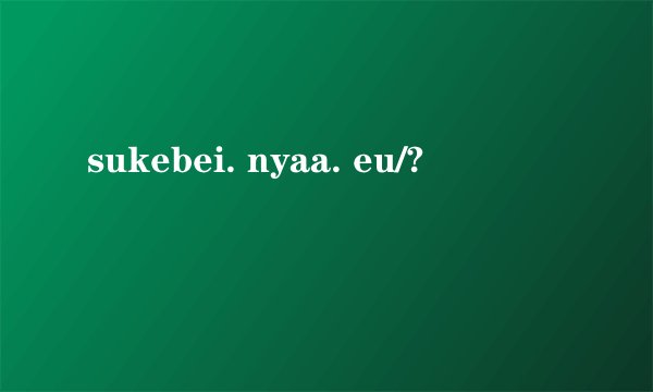 sukebei. nyaa. eu/?