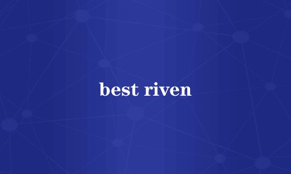 best riven