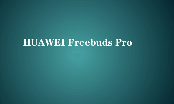 HUAWEI Freebuds Pro