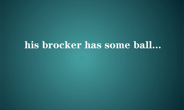 his brocker has some balls的肯定句是什么?my frinds like tennis 的否定句是什么?