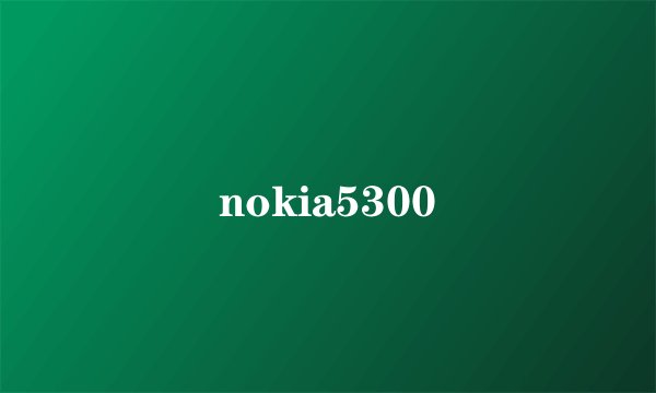 nokia5300