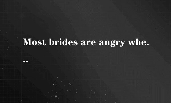 Most brides are angry when they are outshone(使逊色) at their own wedding. For Brenna Klemen, however, she would not have it any other way.